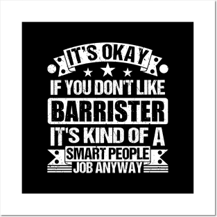 Barrister lover It's Okay If You Don't Like Barrister It's Kind Of A Smart People job Anyway Posters and Art